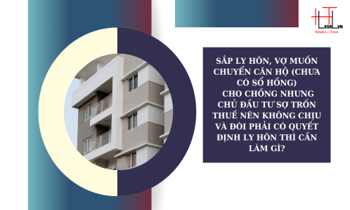 VỢ CHỒNG MUỐN CHUYỂN CĂN HỘ CHO CHỈ MỘT BÊN ĐỨNG TÊN NHƯNG CHỦ ĐẦU TƯ SỢ TRỐN THUẾ? (CÔNG TY LUẬT UY TÍN TẠI THÀNH PHỐ HỒ CHÍ MINH, VIỆT NAM)